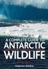A Complete guide to Antarctic Wildlife - natuurgids