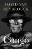 Reisverhaal - geschiedenis Congo, een geschiedenis - David van Reybrouck | Bezige Bij