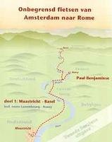 Fietsgids Onbegrensd fietsen van Amsterdam naar Rome, deel 1 Maastricht - Basel | Paul Benjaminse