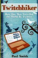 Twitchhiker : How One Man Travelled the World by Twitter