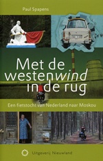 Met de westenwind in de rug, Per fiets door van Nederland naar Moskou - Paul Spapens