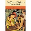 Do Travel Writers Go to Hell?: A Swashbuckling Tale of High Adventures, Questionable Ethics, and Professional Hedonism - Thomas Kohnstamm / reisverhaa