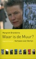 Waar is de muur? Verhalen over Berlijn