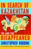 In Search of Kazakhstan, The Land That Disappeared - reisverhaal Kazachstan