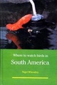 Vogelgids Where to watch birds in South America - Zuid Amerika | Helm