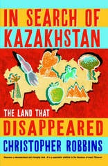 In Search of Kazakhstan, The Land That Disappeared - reisverhaal Kazachstan