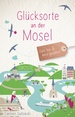 Reisgids Glücksorte an der Mosel | Droste Verlag