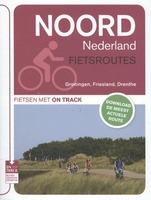 Fietsgids Noord Nederland Fietsroutes Groningen, Friesland, Drenthe | On Track - Unieboek