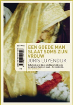 Reisverhaal Een Goede Man Slaat Soms Zijn Vrouw Joris Luyendijk | Podium |
