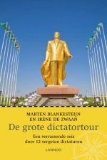 Reisverhaal De grote Dictator tour Reizen door 12 vergeten dictaturen Marten Blankesteijn Irene de Zwaan | Spectrum |
