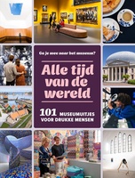 Alle tijd vd wereld - 101 museumuitjes voor drukke mensen