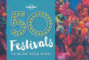 Reisgids 50 Festivals To Blow Your Mind | Lonely Planet