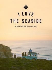Reisgids I love the seaside The Surf & Travel Guide to Southwest Europe | Mo'Media