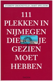 Reisgids 111 plekken in Nijmegen die je gezien moet hebben | Thoth