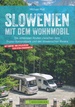 Campergids Mit dem Wohnmobil Slowenien mit dem Wohnmobil - Slovenie | Bruckmann Verlag