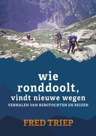 Reisverhaal Wie ronddoolt vindt nieuwe wegen | Fred Triep