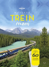Reisinspiratieboek Lonely Planet NL Mooiste Treinreizen | Kosmos Uitgevers