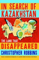 In Search of Kazakhstan - The Land That Disappeared