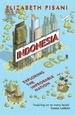 Reisverhaal Indonesia etc. - Exploring the Improbable Nation | Elizabeth Pisani