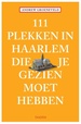 Reisgids 111 plekken in Haarlem die je gezien moet hebben | Thoth