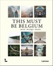 Fotoboek This Must Be Belgium / België / Belgique / Belgien | Lannoo