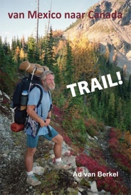 Reisverhaal Trail!, de Pacific Crest trail van Mexico naar Canada | Ad van Berkel