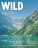 Reisgids French Alps - Franse Alpen | Wild Things Publishing