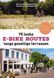 Fietsgids 75 leuke e-bike routes langs gezellige terrassen | Kosmos Uitgevers