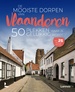 Reisgids De mooiste dorpen van Vlaanderen.  50 plekken waar je gelukkig wordt | Lannoo