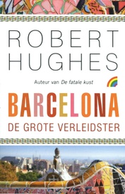 Reisverhaal Barcelona, de grote verleidster | Robert Hughes