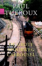 Reisverhaal De grote spoorwegcarrousel | Paul Theroux
