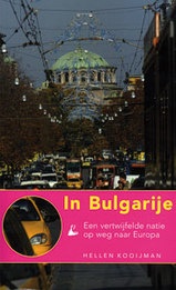 Reisverhaal - Opruiming In Bulgarije - Een vertwijfelde natie op weg naar Europa | Hellen Kooijman