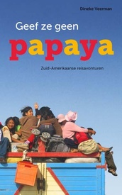 Reisverhaal Geef ze geen papaya | Dineke Veerman