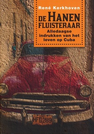 Reisverhaal De Hanenfluisteraar – Alledaagse indrukken van het leven op Cuba | René Kerkhoven