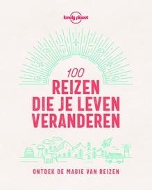 Reisgids Lonely Planet NL 100 reizen die je leven veranderen | Kosmos Uitgevers