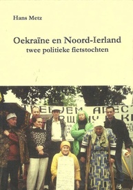 Fietsverhaal Oekraïne en Noord-Ierland. Twee politieke fietstochten - Hans Metz