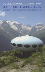 Reisverhaal Kleine landjes -  Berichten uit de Kaukasus | Jelle Brandt Corstius