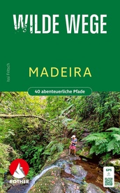 Wandelgids 1 Madeira Wilde Wegen | Rother Bergverlag