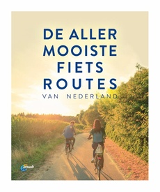 Fietsgids De allermooiste fietsroutes van Nederland | ANWB Media