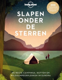 Campinggids Lonely Planet NL Slapen onder de sterren | Kosmos Uitgevers