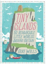 Reisgids Tiny Islands - 60 remarkable little worlds around Britain