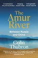 Reisverhaal The Amur River | Colin Thubron