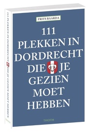 Reisgids 111 plekken in Dordrecht die je gezien moet hebben | Thoth