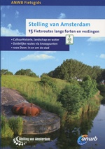 ANWB Fietsgids Stelling van Amsterdam, 15 Fietsroutes langs forten en vestigingen  | ANWB