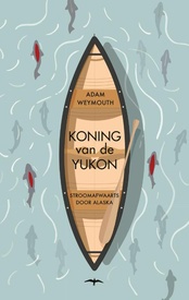 Reisverhaal Koning van de Yukon | Adam Weymouth