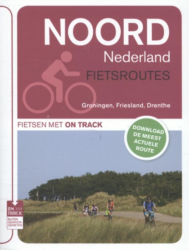 Fietsgids Noord Nederland Fietsroutes Groningen, Friesland, Drenthe | On Track - Unieboek | 