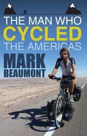 Reisverhaal The Man Who Cycled the Americas | Mark Beaumont | Mark Beaumont