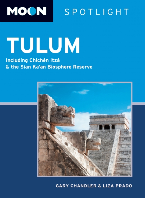 Reisgids Tulum,  Chichén Itzá and the Sian Ka'an Biosphere Reserve spotlight | Moon Handbooks | Gary Chandler,Liza Prado