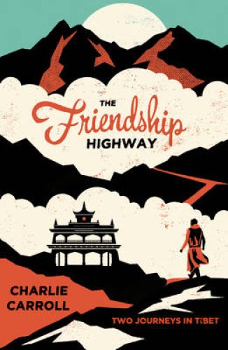 Online bestellen: Reisverhaal Tibet - The Friendship Highway | Charlie Carroll