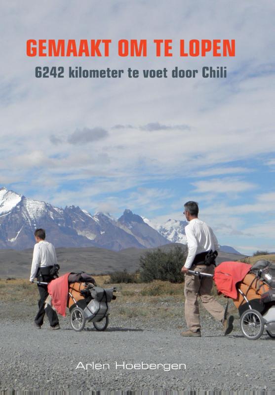 Online bestellen: Reisverhaal Gemaakt om te lopen, 6242 km te voet door Chili | Arlen Hoebergen